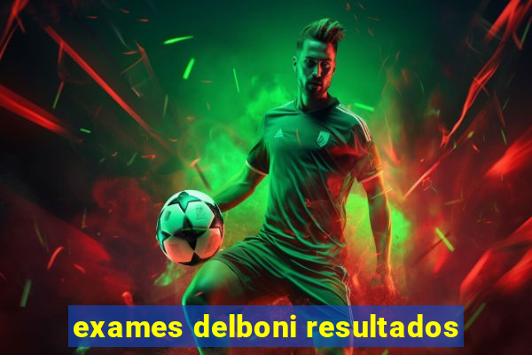 exames delboni resultados